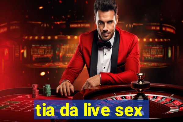 tia da live sex